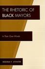 The Rhetoric of Black Mayors: In Their Own Words By Deborah F. Atwater Cover Image