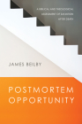 Postmortem Opportunity: A Biblical and Theological Assessment of Salvation After Death By James Beilby Cover Image