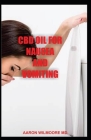 CBD Oil for Nausea and Vomiting: All You Need To Know About Using CBD OIL for Treating NAUSEA AND VOMITING Cover Image
