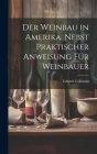 Der Weinbau in Amerika, Nebst Praktischer Anweisung für Weinbauer By Eduard [From Old Catalog] Colbrunn Cover Image