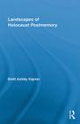 Landscapes of Holocaust Postmemory (Routledge Research in Cultural and Media Studies #29) By Brett Ashley Kaplan Cover Image