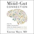 The Mind-Gut Connection Lib/E: How the Hidden Conversation Within Our Bodies Impacts Our Mood, Our Choices, and Our Overall Health By Emeran Mayer, Tom Parks (Read by) Cover Image