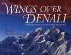 Wings Over Denali: A Photographic History of Aviation in Denali National Park By Bruce McCallister, Bruce McAllister, Jr. Lowell Thomas (Foreword by) Cover Image