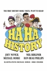 HA HA HISTORY: THE FIRST HISTORY BOOK YOU'LL WANT TO READ! By NEIL BERLINER, MICHAEL MORSE, JOEY NOVICK, RON BEAU PHILLIPS, MIKE CRUMBS (Illustrator) Cover Image