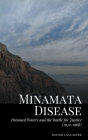 Minamata Disease: Poisoned Waters and the Battle for Justice (1932-1968) By Oliver Lancaster Cover Image