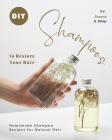 DIY Shampoos to Restore Your Hair: Homemade Shampoo Recipes for Natural Hair By Shawna S. Miller Cover Image