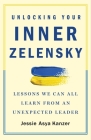 Unlocking Your Inner Zelensky: Lessons We Can All Learn from an Unexpected Leader By Jessie Asya Kanzer Cover Image