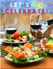 Let's go celebrate!: A Cookbook of Delicious Recipes for Special Moments By Utopia Publisher Cover Image