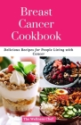 Breast Cancer Cookbook: Delicious Recipes for People Living with Cancer Cover Image