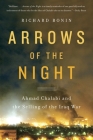 Arrows of the Night: Ahmad Chalabi and the Selling of the Iraq War By Richard Bonin Cover Image