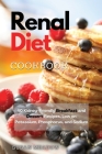 Renal Diet Cookbook: 40 Kidney-Friendly Breakfast and Dessert Recipes, Low on Potassium, Phosphorus, and Sodium Cover Image