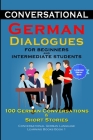 Conversational German Dialogues for Beginners and Intermediate Learners 100 German Conversations And Short Stories By Academy Der Sprachclub Cover Image