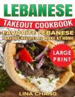 Lebanese Takeout Cookbook: ***Black and White Large Print Edition*** Favorite Lebanese Takeout Recipes to Make at Home By Lina Chang Cover Image