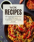 Wok Recipes: 100 Delicious and Easy Wok Recipes that Everyone Should Know! (2nd Edition) By Booksumo Press Cover Image