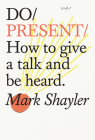 Do Present: How to give a talk and be heard Cover Image