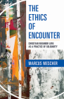Ethics of Encounter: Christian Neighbor Love as a Practice of Solidarity By Marcus Mescher Cover Image