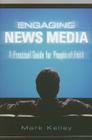 Engaging News Media: A Practical Guide for People of Faith Cover Image