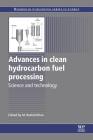 Advances in Clean Hydrocarbon Fuel Processing: Science and Technology By M. Rashid Khan (Editor) Cover Image