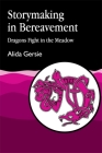 Storymaking in Bereavement: Dragons Fight in the Meadow By Alida Gersie Cover Image
