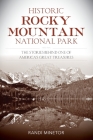 Historic Rocky Mountain National Park: The Stories Behind One of America's Great Treasures By Randi Minetor Cover Image