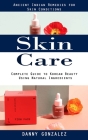 Skin Care: Ancient Indian Remedies for Skin Conditions (Complete Guide to Korean Beauty Using Natural Ingredients) By Danny Gonzalez Cover Image