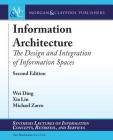 Information Architecture: The Design and Integration of Information Spaces (Synthesis Lectures on Information Concepts) By Wei Ding, Xia Lin, Michael Zarro Cover Image