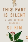 This Part Is Silent: A Life Between Cultures By SJ Kim Cover Image