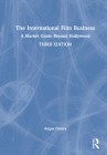 The International Film Business: A Market Guide Beyond Hollywood By Angus Finney Cover Image