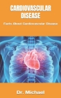 Cardiovascular Disease: Facts About Cardiovascular Disease By Michael Cover Image