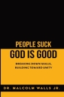 People Suck, God Is Good: Breaking down walls, building toward unity Cover Image