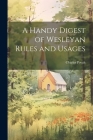 A Handy Digest of Wesleyan Rules and Usages By Charles Povah Cover Image