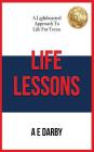 Life Lessons: A Lighthearted Approach To Life For Teens By A. E. Darby Cover Image