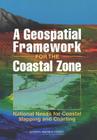 A Geospatial Framework for the Coastal Zone: National Needs for Coastal Mapping and Charting By National Research Council, Division on Earth and Life Studies, Ocean Studies Board Cover Image