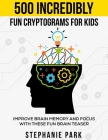 500 Incredibly Fun Cryptograms for Kids: Improve Brain Memory and Focus With These Fun Brain Teasers By Stephanie Park Cover Image