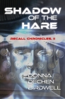 Shadow of the Hare: Recall Chronicles, Vol. II By Donna Dechen Birdwell Cover Image