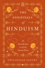 The Essentials of Hinduism: An Introduction to All the Sacred Texts By Trilochan Sastry Cover Image