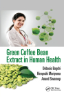 Green Coffee Bean Extract in Human Health By Debasis Bagchi (Editor), Hiroyoshi Moriyama (Editor), Anand Swaroop (Editor) Cover Image