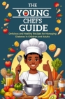 The Young Chefs Guide: Delicious and Healthy Recipes for Managing Diabetes in Children and Adults Cover Image