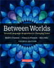 Between Worlds, Fourth Edition: Second Language Acquisition in Changing Times By David E. Freeman, Yvonne S. Freeman, Mary Soto Cover Image