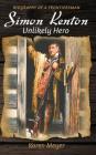 Simon Kenton Unlikely Hero: Biography of a Frontiersman By Karen Ruth Meyer Cover Image