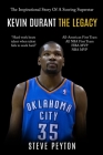 Kevin Durant: The Inspirational Story Of A Scoring Superstar - Kevin Durant - The Legacy By Steve Peyton Cover Image