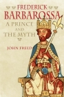 Frederick Barbarossa: The Prince and the Myth By John Freed Cover Image