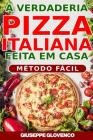 A verdadeira pizza italiana feita em casa!: transforma-te inmediatamente no bruxo da pizza! By Giuseppe Giovenco Cover Image