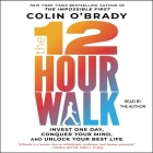 The 12-Hour Walk: Invest One Day, Conquer Your Mind, and Unlock Your Best Life By Colin O'Brady, Colin O'Brady (Read by) Cover Image