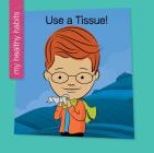 Use a Tissue! By Katie Marsico, Jeff Bane (Illustrator) Cover Image