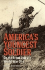 America's Youngest Soldier: On the Front Lines in World war One By Ernest L. Wrentmore, Steve W. Chadde (Introduction by) Cover Image