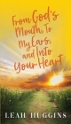From God's Mouth, To My Ears, and Into Your Heart By Leah Huggins Cover Image