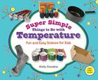 Super Simple Things to Do with Temperature: Fun and Easy Science for Kids (Super Simple Science) By Kelly Doudna Cover Image