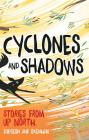 Cyclones and Shadows: Stories from Up North By Laura Dudgeon, Pat Dudgeon, Sabrina Dudgeon, Darlene Oxenham Cover Image
