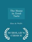 The House in Good Taste - Scholar's Choice Edition By Elsie De Wolfe Cover Image